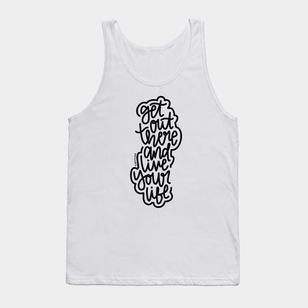 Get Out There And Live Your Life - Black Tank Top by hoddynoddy